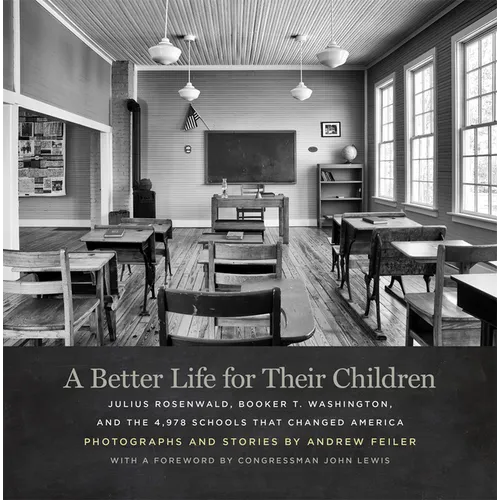 A Better Life for Their Children: Julius Rosenwald, Booker T. Washington, and the 4,978 Schools That Changed America - Hardcover
