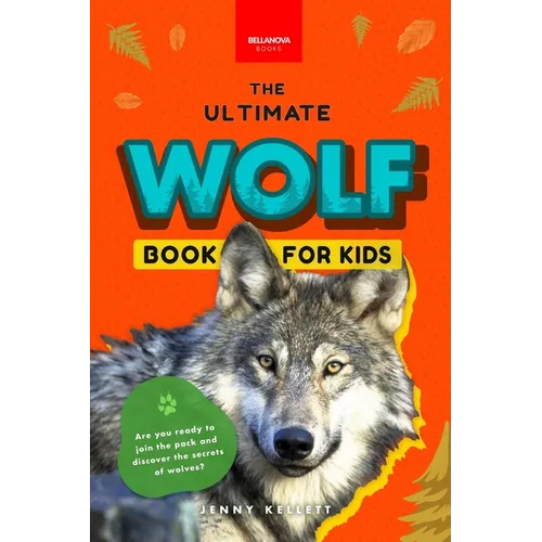 Wolves The Ultimate Wolf Book for Kids: Wolf Facts for Kids Gray, Arctic, Red & Ethiopian Wolves, Pack Behaviour, Photos & Quiz - Paperback