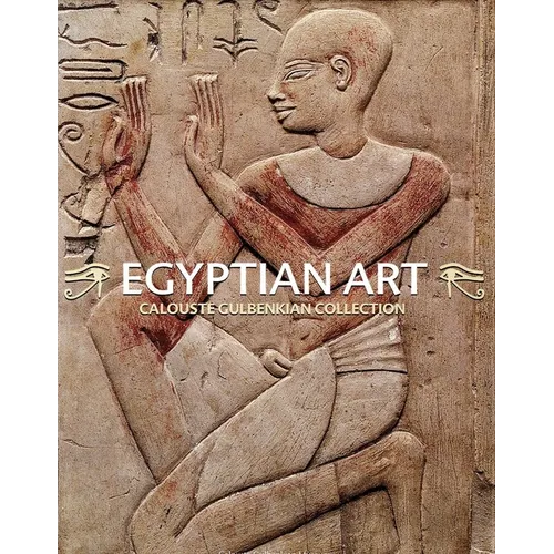 Egyptian Art. Calouste Gulbenkian Collection: Egyptian Art. Calouste Gulbenkian Collection - Hardcover