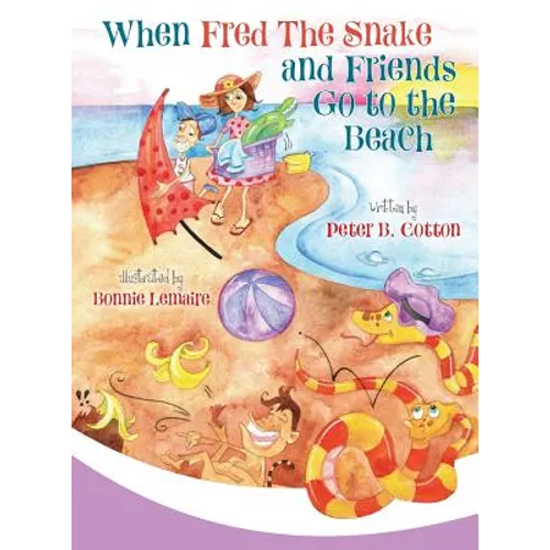 When Fred the Snake and Friends Go to the Beach - Hardcover