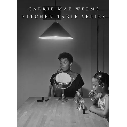 Carrie Mae Weems: Kitchen Table Series - Hardcover
