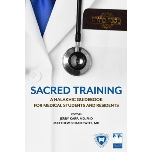 Sacred Training: A Halakhic Guidebook for Medical Students and Residents - Paperback