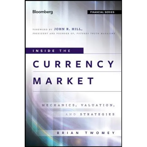 Inside the Currency Market: Mechanics, Valuation and Strategies - Hardcover