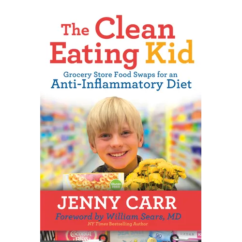 The Clean-Eating Kid: Grocery Store Food Swaps for an Anti-Inflammatory Diet - Paperback
