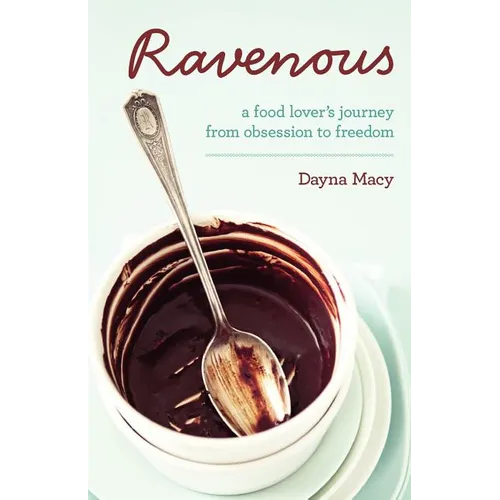 Ravenous: A Food Lover's Journey from Obsession to Freedom - Paperback
