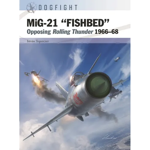 Mig-21 "Fishbed": Opposing Rolling Thunder 1966-68 - Paperback
