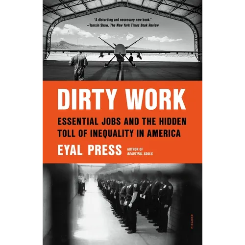 Dirty Work: Essential Jobs and the Hidden Toll of Inequality in America - Paperback