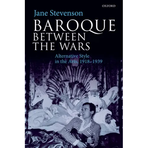 Baroque Between the Wars: Alternative Style in the Arts, 1918-1939 - Hardcover