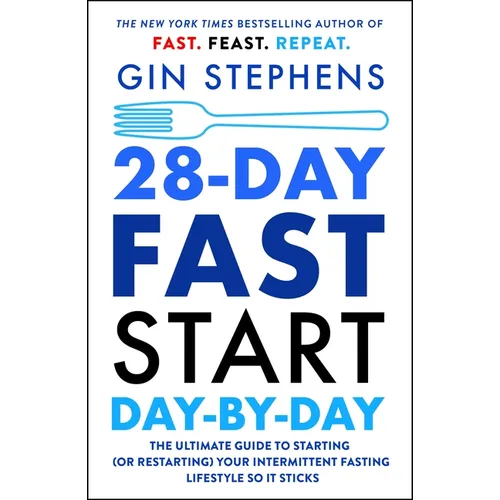 28-Day Fast Start Day-By-Day: The Ultimate Guide to Starting (or Restarting) Your Intermittent Fasting Lifestyle So It Sticks - Paperback