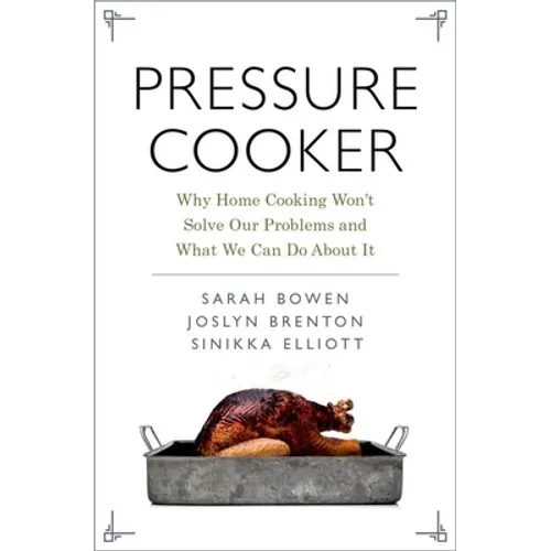 Pressure Cooker: Why Home Cooking Won't Solve Our Problems and What We Can Do about It - Hardcover