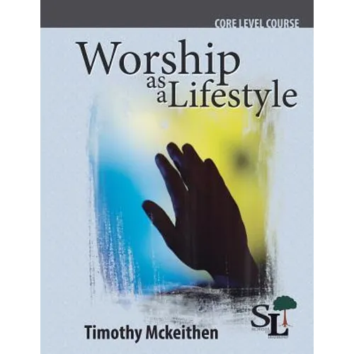Worship as a Lifestyle: A Core Course of the School of Leadership - Paperback