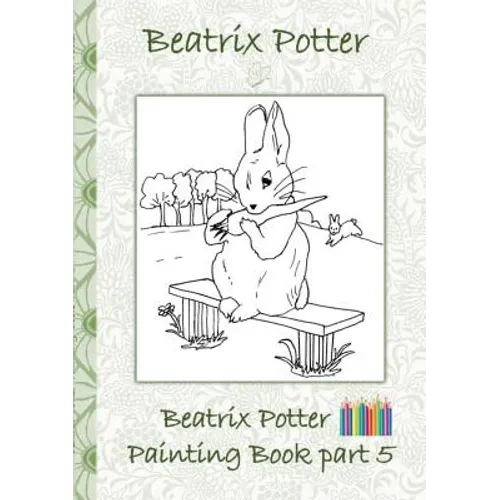 Beatrix Potter Painting Book Part 5 ( Peter Rabbit ): Colouring Book, coloring, crayons, coloured pencils colored, Children's books, children, adults, - Paperback