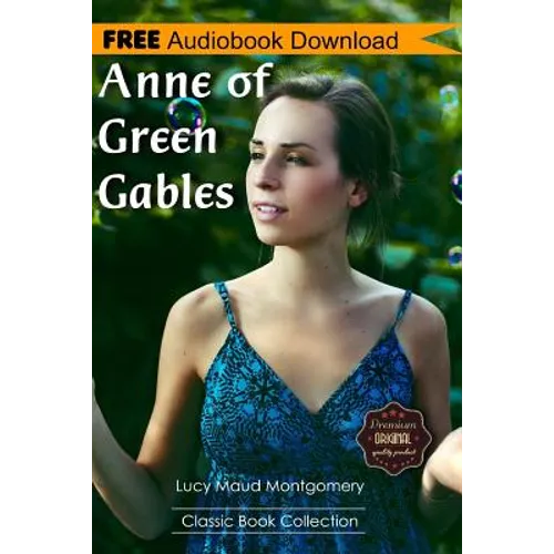 Anne of Green Gables: A Novel BONUS! - Includes Download a FREE Audio Books Inside (Classic Book Collection) - Paperback