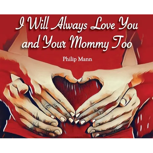 I Will Always Love You and Your Mommy Too - Hardcover