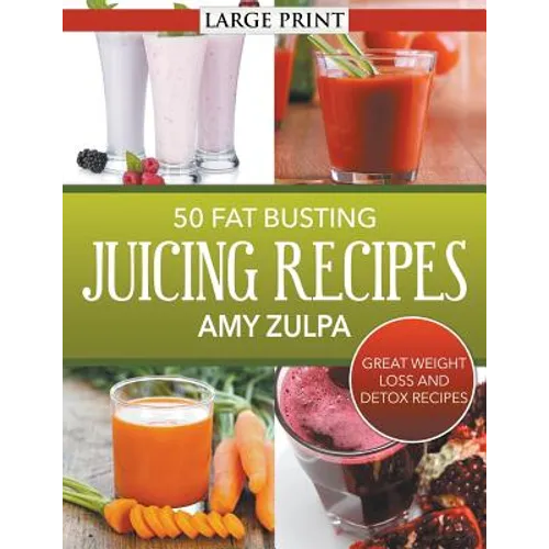 50 Fat Busting Juicing Recipes: Great Weight Loss and Detox Recipes - Paperback