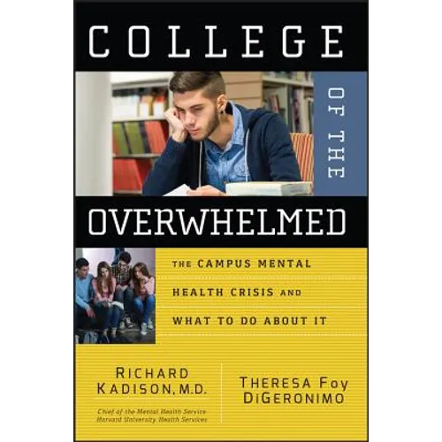 College of the Overwhelmed: The Campus Mental Health Crisis and What to Do about It - Paperback
