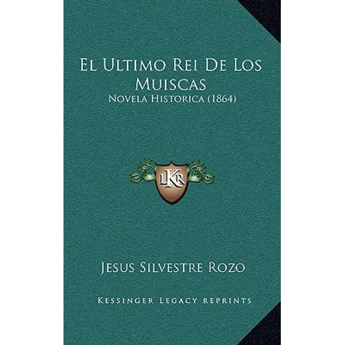 El Ultimo Rei De Los Muiscas: Novela Historica (1864) - Paperback