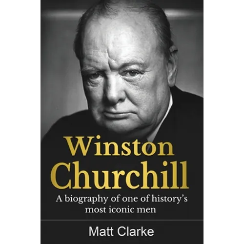 Winston Churchill: A Biography of one of history's most iconic men - Paperback