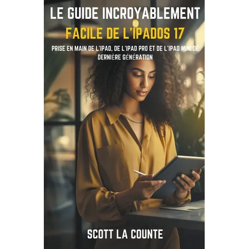 Le Guide Incroyablement Facile De L'iPadOS 17: Prise En Main De L'iPad, De L'iPad pro Et De L'iPad Mini De Dernière Génération - Paperback