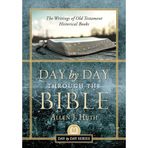 Day by Day Through the Bible: The Writings of Old Testament Historical Books - Paperback