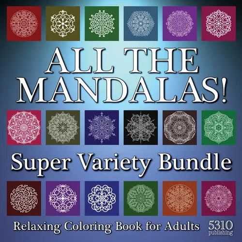 All The Mandalas! Super Variety Bundle: Relaxing Coloring Book for Adults - Paperback