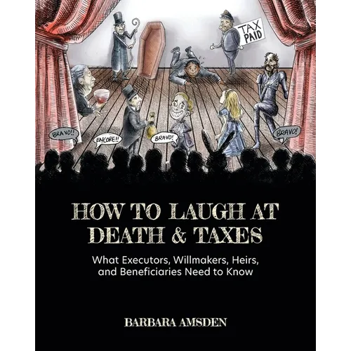 How to Laugh at Death and Taxes: What Executors, Willmakers, Heirs, and Beneficiaries Need to Know - Paperback