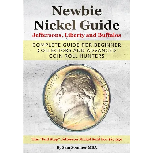 Newbie Nickel Guide Jeffersons, Liberty and Buffalos: Complete Guide For Beginner Collectors And Advanced Coin Roll Hunters - Paperback
