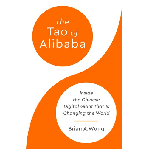 The Tao of Alibaba: Inside the Chinese Digital Giant That Is Changing the World - Hardcover