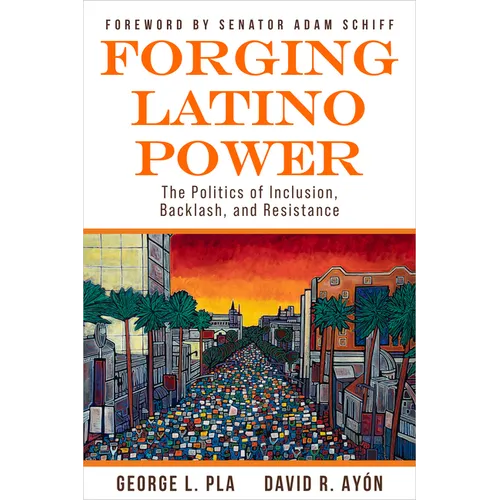 Forging Latino Power: The Politics of Inclusion, Backlash, and Resistance - Paperback