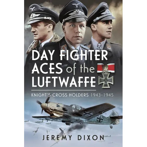 Day Fighter Aces of the Luftwaffe: Knight's Cross Holders 1943-1945 - Hardcover