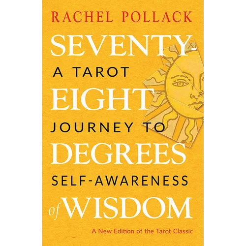 Seventy-Eight Degrees of Wisdom: A Tarot Journey to Self-Awareness (a New Edition of the Tarot Classic) - Paperback