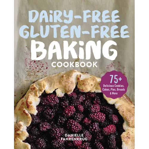 Dairy-Free Gluten-Free Baking Cookbook: 75+ Delicious Cookies, Cakes, Pies, Breads & More - Paperback