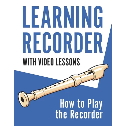 Learning Recorder: How to Play the Recorder 143 Pages (With Video Lessons) - Paperback