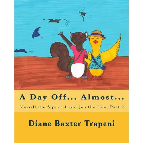 Merrill the Squirrel and Jen the Hen: Part 2: A Day Off?Almost - Paperback