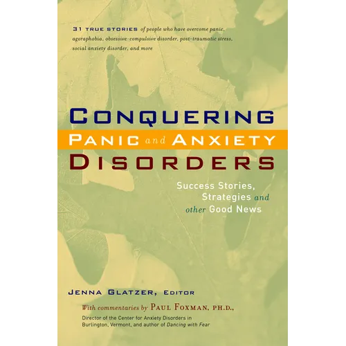 Conquering Panic and Anxiety Disorders: Success Stories, Strategies, and Other Good News - Paperback