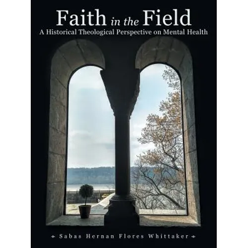 Faith in the Field: A Historical Theological Perspective on Mental Health - Paperback
