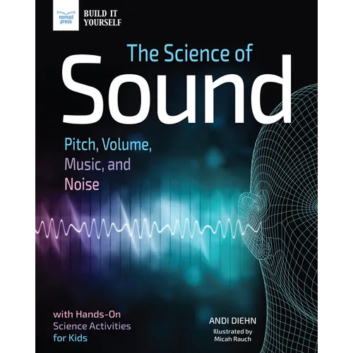 The Science of Sound: Pitch, Volume, Music, and Noise with Hands-On Science Activities for Kids - Paperback