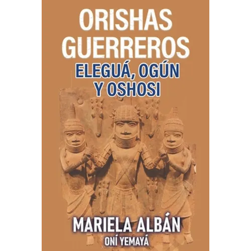 Orishas Gerreros: Elegua, Ogun y Oshosi - Paperback