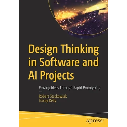 Design Thinking in Software and AI Projects: Proving Ideas Through Rapid Prototyping - Paperback