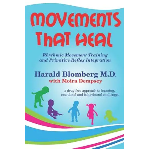 Movements that Heal: Rhythmic Movement Training and Primitive Reflex Integration - Paperback