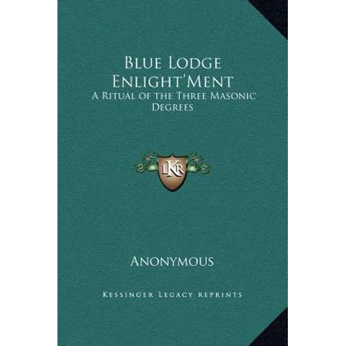 Blue Lodge Enlight'Ment: A Ritual of the Three Masonic Degrees - Hardcover