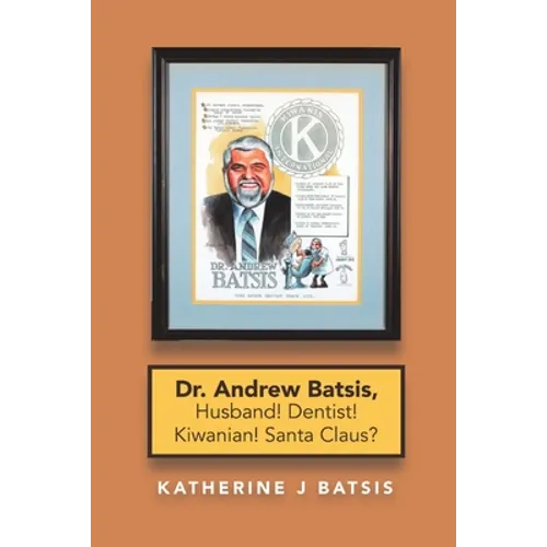 Dr. Andrew Batsis, Husband! Dentist! Kiwanian! Santa Claus? - Paperback