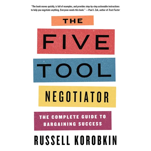 The Five Tool Negotiator: The Complete Guide to Bargaining Success - Paperback