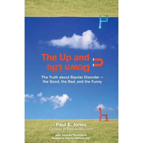 The Up and Down Life: The Truth About Bipolar Disorder--the Good, the Bad, and the Funny - Paperback