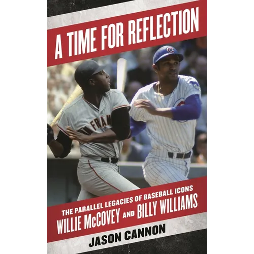 Time for Reflection: The Parallel Legacies of Baseball Icons Willie McCovey and Billy Williams - Hardcover