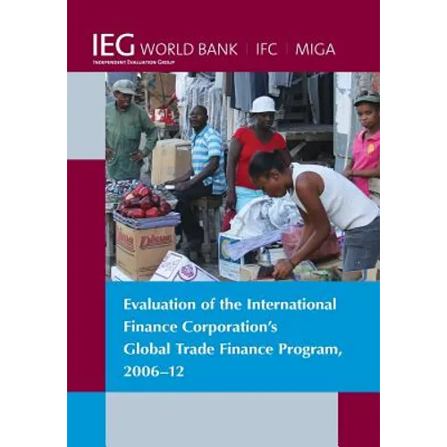 Evaluation of the International Finance Corporation's Global Trade Finance Program, 2006-12 - Paperback