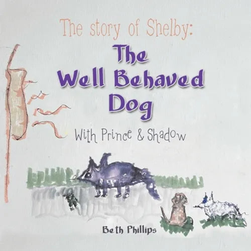 The Story of Shelby: the Well Behaved Dog: With Prince & Shadow - Paperback