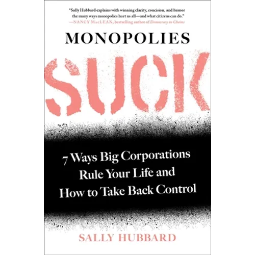 Monopolies Suck: 7 Ways Big Corporations Rule Your Life and How to Take Back Control - Paperback