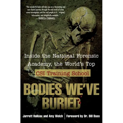 Bodies We've Buried: Inside the National Forensic Academy, the World's Top CSI TrainingSchool - Paperback