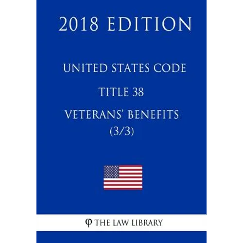 United States Code - Title 38 - Veterans Benefits (3/3) (2018 Edition) - Paperback